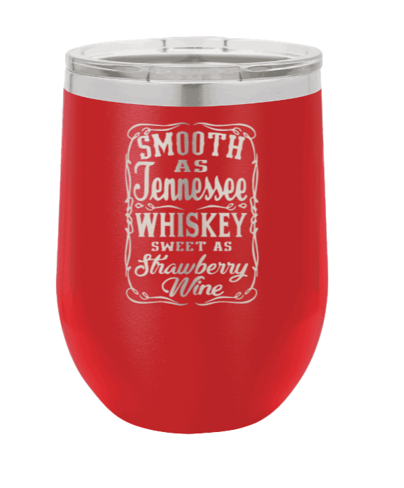 Smooth as Tennessee Whiskey Sweet As Strawberry Wine Laser Engraved Wine Tumbler (Etched)