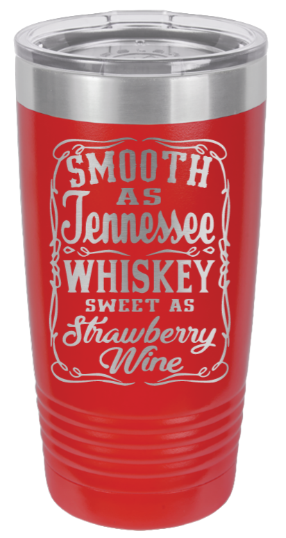 Smooth as Tennessee Whiskey Sweet As Strawberry Wine Laser Engraved Tumbler (Etched)
