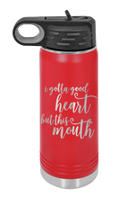 Load image into Gallery viewer, I Gotta Good Heart But This Mouth Laser Engraved Water Bottle (Etched)

