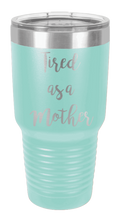 Load image into Gallery viewer, Tired As a Mother Laser Engraved Tumbler (Etched)
