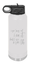Load image into Gallery viewer, I Gotta Good Heart But This Mouth Laser Engraved Water Bottle (Etched)
