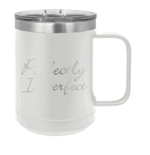 Load image into Gallery viewer, Perfectly Imperfect Laser Engraved Mug (Etched)
